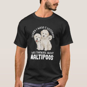 Maltipoo Sorry I Wasn't Listening Maltipoo T-Shirt