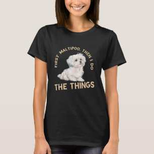 Maltipoo Then I Do The Things Maltese Dog Owner Do T-Shirt