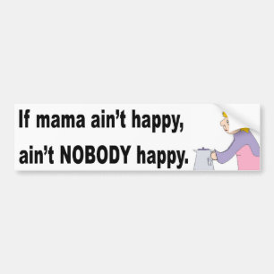 Mama ain't happy! Bumper Sticker