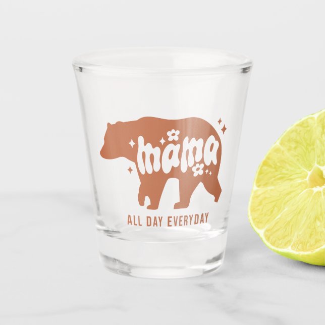 Mama Bear - All Day Everyday Shot Glass (Front)
