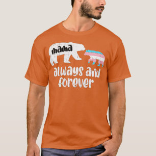 Mama Bear Always Forever Transgender Trans Pride F T-Shirt