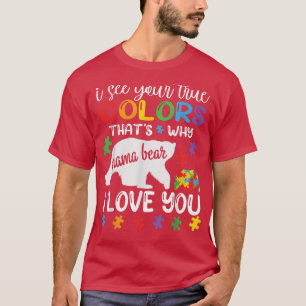 Mama Bear AutismI See Your True Colour Autism 627 T-Shirt