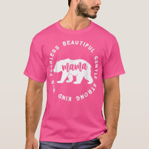 Mama Bear Beautiful Gentle Strong Kind Wild Fearle T-Shirt