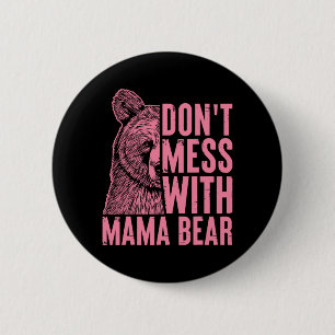 Mama Bear Don't Mess With Mama Bear Mothers Day Wo 6 Cm Round Badge