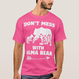 Mama Bear for Women Don't Mess With Mama Bear 1275 T-Shirt