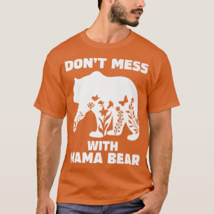Mama Bear for Women Don't Mess With Mama Bear Prem T-Shirt