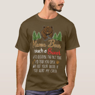 Mama Bear Is Such A Sweet Way To Describe The Fact T-Shirt