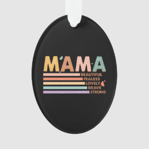 Mama Beautiful Fearless Lovely Brave Strong Ornament