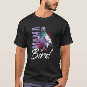 Mama Bird Pigeon Mother Mama Pigeon Racing T-Shirt