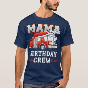 Mama Birthday Crew Fire Truck Firefighter Family M T-Shirt