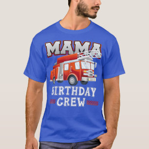 Mama Birthday Crew Fire Truck Firefighter Family M T-Shirt
