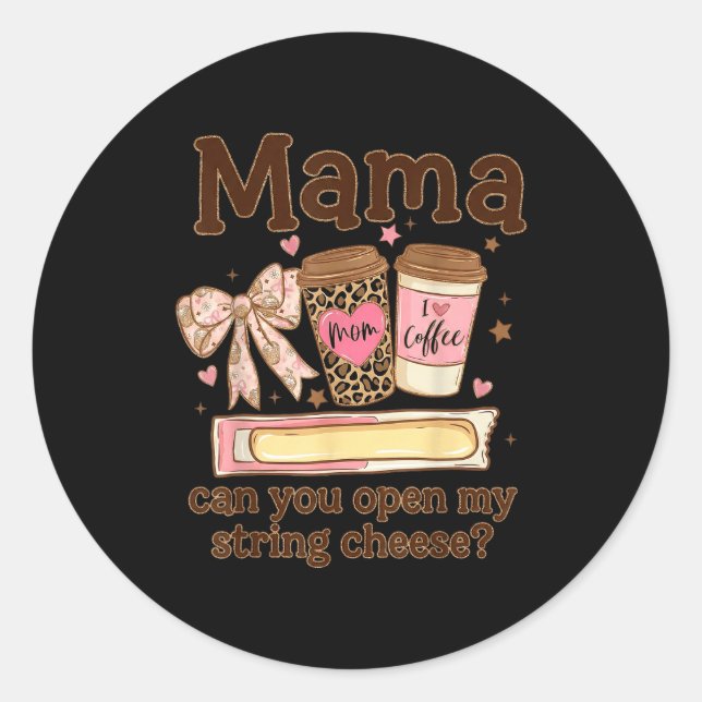 Mama can open string cheese coffee bow mothers day classic round sticker (Front)