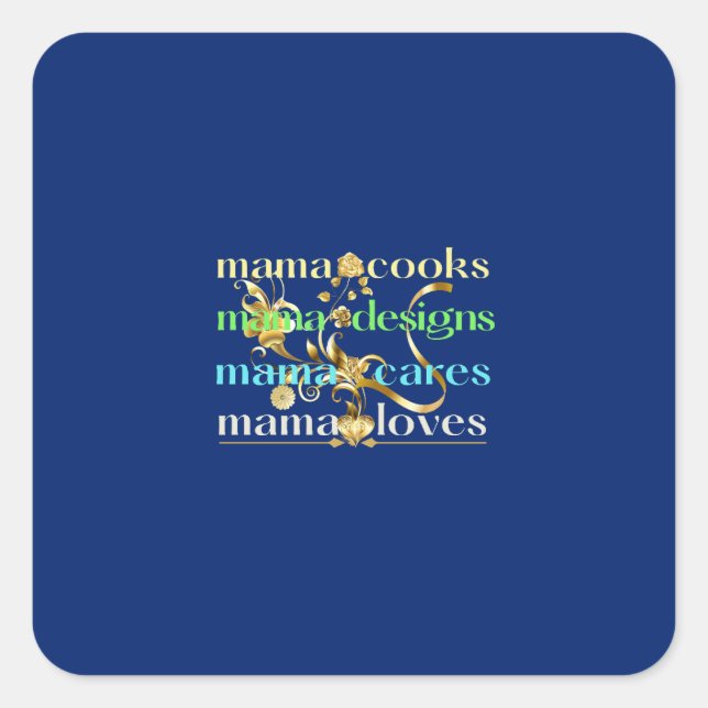 Mama Cooks Mama Designs Mama Cares Mama Loves Square Sticker (Front)