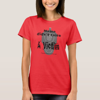 Mama didn't raise a victim! T-Shirt