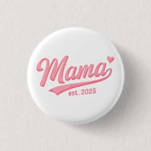 Mama Est. 2025 Expect Baby 2025 New Mum 2025 3 Cm Round Badge