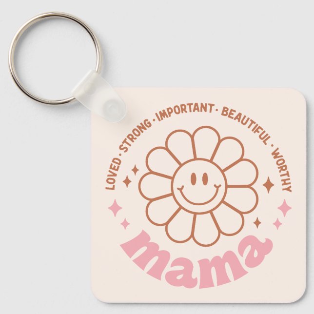 Mama Flower: Loved, Strong, Beautiful, and Worthy Key Ring (Front)