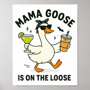 Mama Goose On The Loose Funny Mom Goose Graphic  Poster