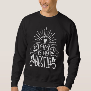 Mama Is My Bestie 18 Sweatshirt