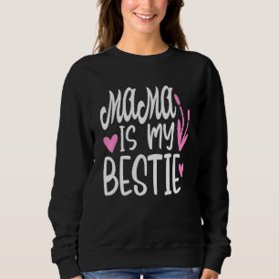 Mama Is My Bestie 4 Sweatshirt