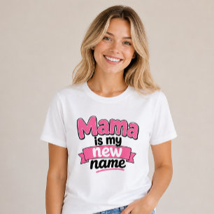Mama Is My New Name New Mum Mother's T-Shirt