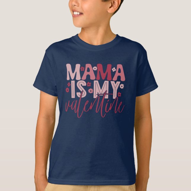 Mama Is My Valentine  T-Shirt (Front)