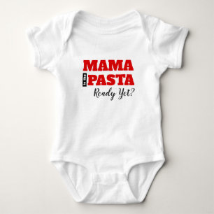 Mama Is The Pasta Ready Yet? T-Shirt Baby Bodysuit