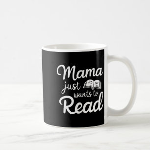 Mama Just Want To Read Book Lovers Bookish Reading Coffee Mug