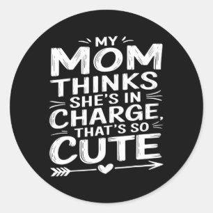 Mama Kids Funny My Mum Thinks She Is In Charge Gir Classic Round Sticker
