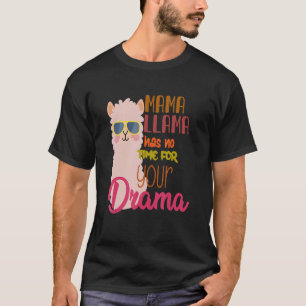 Mama Llama Has No Time Your Drama  Llama Cute 2 T-Shirt