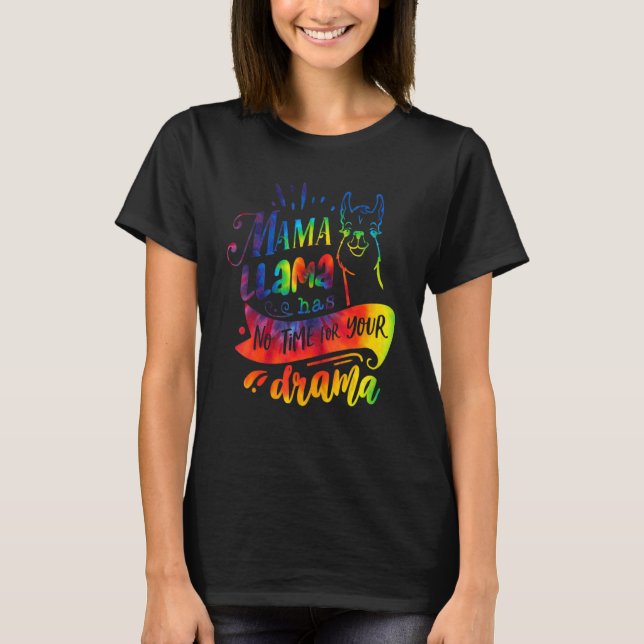 Mama Llama Has No Time Your Drama Tie Dye T-Shirt (Front)