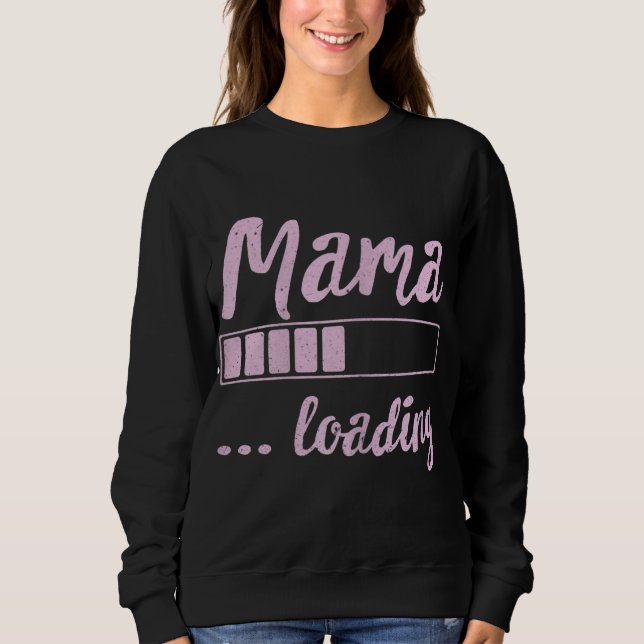 Mama Loading Future Mum Funny New Mummy Mother Soo Sweatshirt (Front)