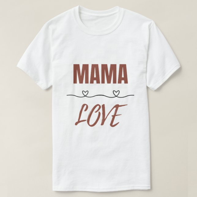 Mama Love – Cute Mother's Day Gift for Moms T-Shirt (Design Front)