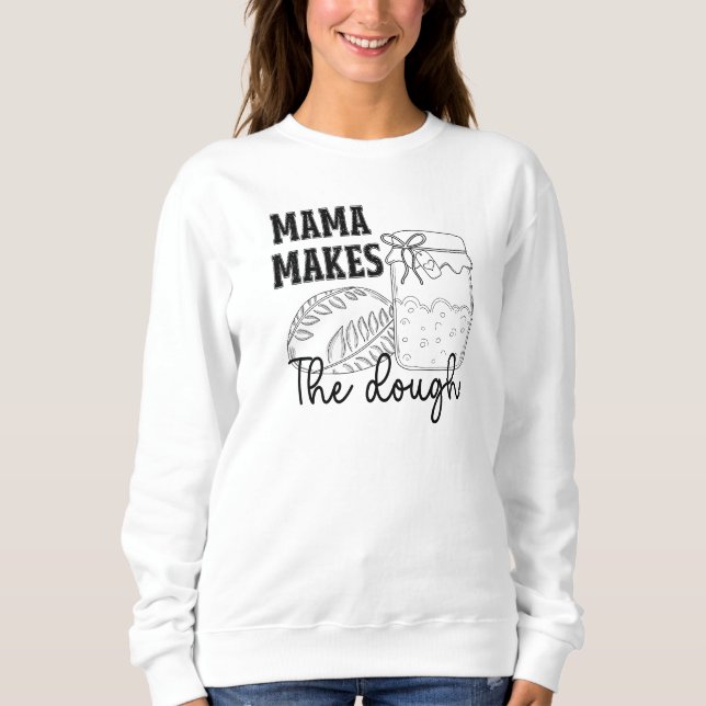 Mama Makes The Dough Sweatshirt (Front)
