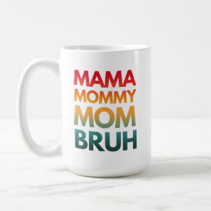 MAMA MOMMY MOM BRUH COFFEE MUG