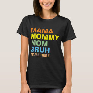 MAMA MOMMY MOM BRUH CUSTOM  T-Shirt