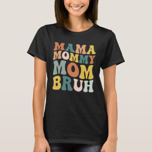 Mama Mommy Mom Bruh Groovy Retro Happy Mother Day  T-Shirt