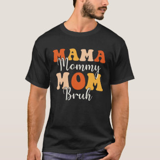 Mama Mommy Mom Bruh Groovy Themed Mother Mama Mom  T-Shirt