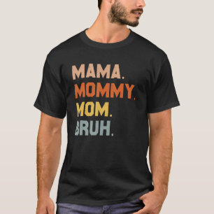 Mama Mommy Mom Bruh Mommy And Me  Boy Mom Life 168 T-Shirt