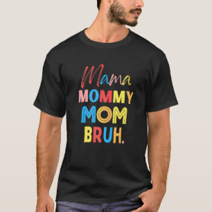 Mama Mommy Mom Bruh Mommy And Me Boy Mom Life 3 T-Shirt