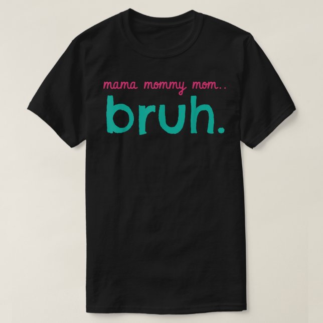 Mama Mommy Mom Bruh Mommy And Me Funny Boy Mom Lif T-Shirt (Design Front)