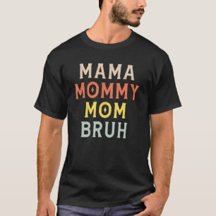 Mama Mommy Mom Bruh Mommy And Me Mom For Men Women T-Shirt