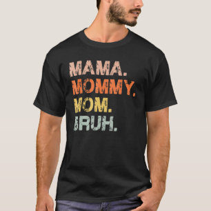 Mama Mommy Mom Bruh Mommy And Me Mom Mother's Day T-Shirt