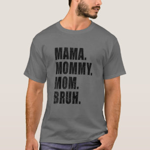 Mama Mommy Mom Bruh Mommy And Me Mom T-Shirt