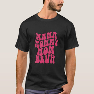 Mama Mommy Mom Bruh Mommy Funny Gift Mothers Day M T-Shirt