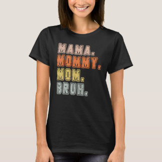 MAMA MOMMY MOM BRUH   Mothers Day 6 T-Shirt