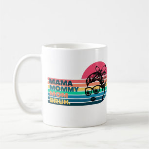 Mama Mommy Mom Bruh - Mother's day Coffee Mug
