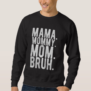 MAMA MOMMY MOM BRUH Mother's Day Humourous Family Sweatshirt