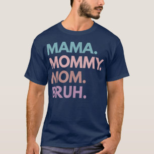Mama Mommy Mom Bruh T-Shirt