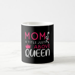 Mama - Mum A Title Just Above Queen Coffee Mug