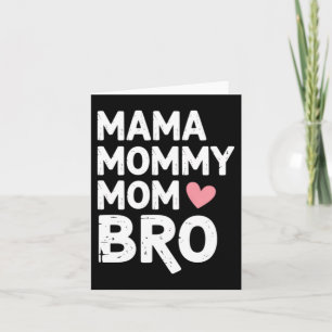 Mama Mummy Mum Bro Mothers Day Card